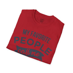 My Favorite People Call Me Papa Unisex Softstyle T-Shirt A unique gift for Papa for Fathers Day, Birthday or Any Day of the year.