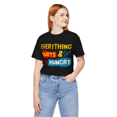 EVERYTHING HURTS And I'm Hungry - Unisex T-Shirt