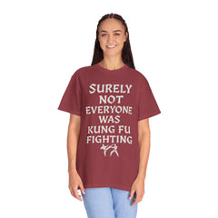 Funny Unisex T-Shirt - "Surely Not Everyone Was Kung Fu Fighting"