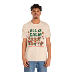 All Is Calm — Funny Gingerbread & Snowman Christmas T‑Shirt (Kidding, This Is Kindergarten)
