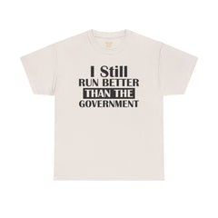 I Still Run Better Than The Government - Unisex T Shirt