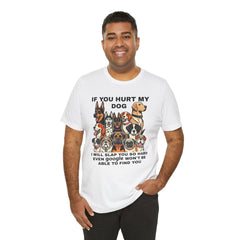 If You Hurt My Dog - Unisex Jersey Short Sleeve Tee
