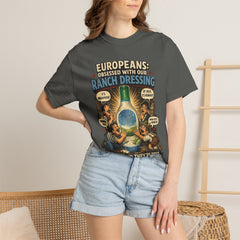 Ranch Dressing Funny T‑Shirt — "Europeans: Obsessed With Our Ranch Dressing"