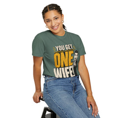 T-Shirt — “You Get One Wife!” Vintage Graphic Tee (Funny Relationship Quote)