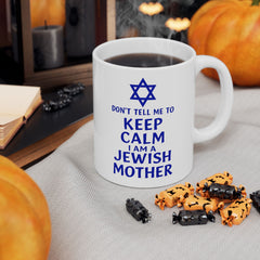 Funny Jewish Mother Ceramic Mug (11oz, 15oz) - dON'T tELL mE tO kEEP cALM i'M a jEWISH mOTHER