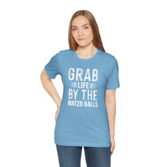 Grab Life By The Matzo Balls - Unisex Jersey Short Sleeve Tee