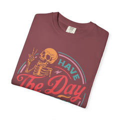 Have The Day You Deserve Garment-Dyed T-Shirt