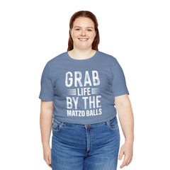 Grab Life By The Matzo Balls - Unisex Jersey Short Sleeve Tee