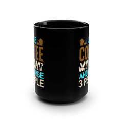 I Like My Coffee My CAT and maybe 3 people Black Mug, 15oz