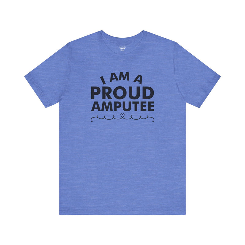 Im A Proud Amputee! - Unisex Jersey Short Sleeve Tee | Amputee Awareness,Limb Awareness,Leg Amputee,Gift For Him,Gift For Her, Arm Amputee