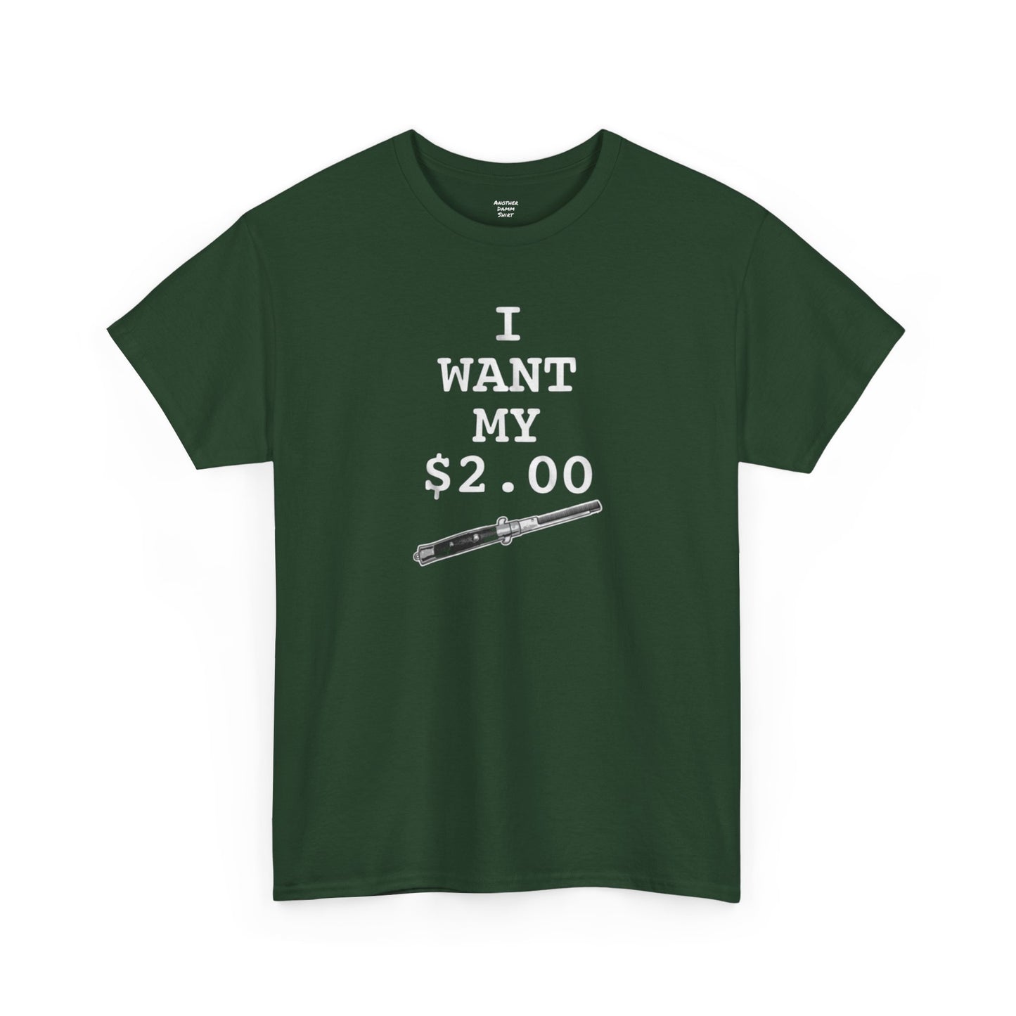 Better Off Dead I Want My $2.00  - Unisex Heavy Cotton Tee