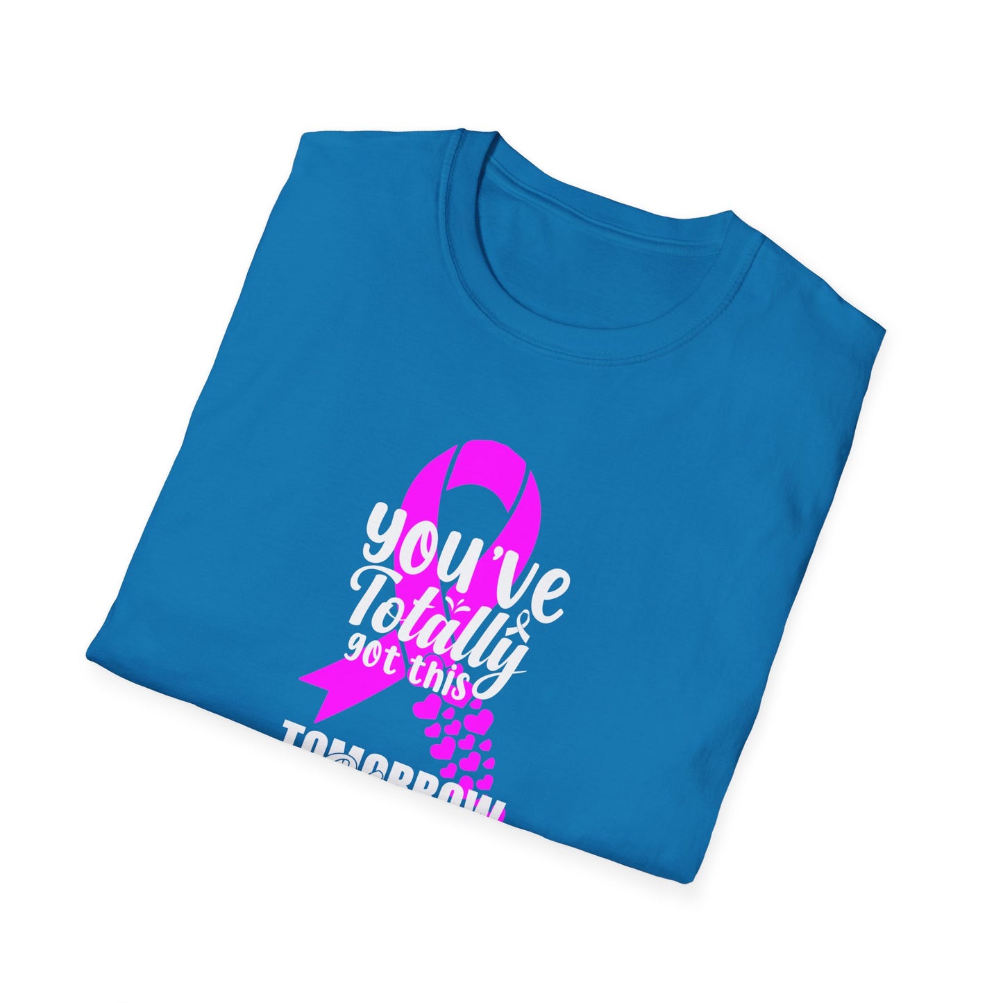 You've Totally Got This Tomorrow Needs You - Unisex Softstyle T-Shirt | Cancer Survivor,Selfcare gift,Breast Cancer Awareness,positive vibe