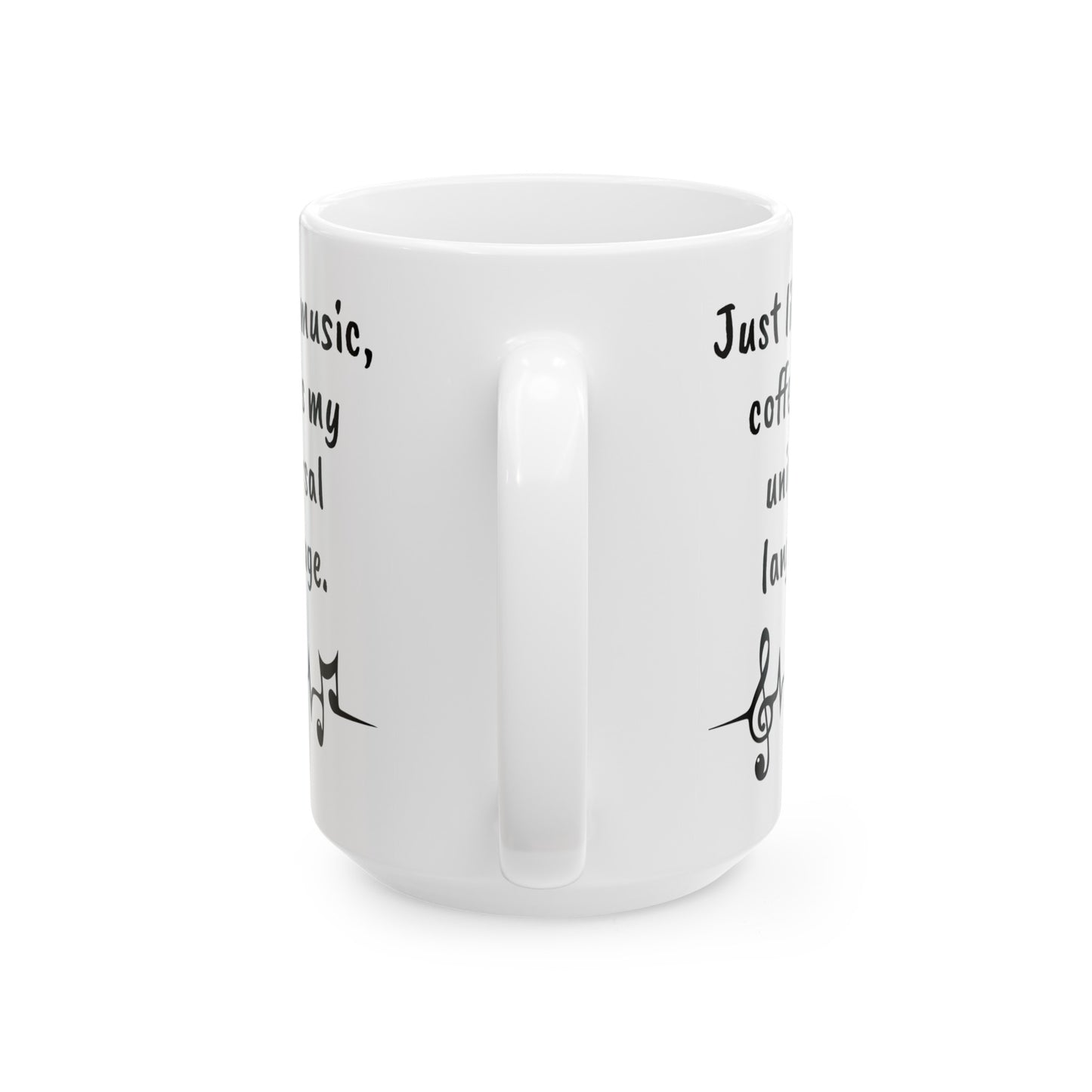 Just like music, coffee is my universal language. White 11oz or 15 oz Ceramic Mug