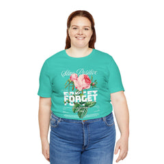 Stay Positive Rose Unisex Tee - Forget Your Problems