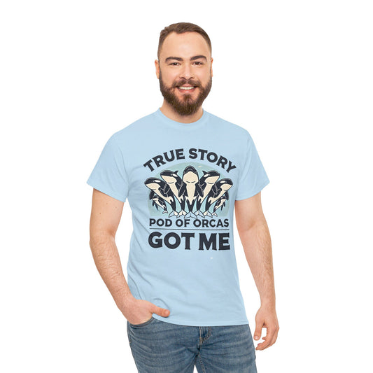 True Story A Pod Of Orcas GOT ME - Unisex Garment-Dyed T-shirt