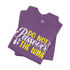 Funny Do Not Passover The Wine Unisex Tee