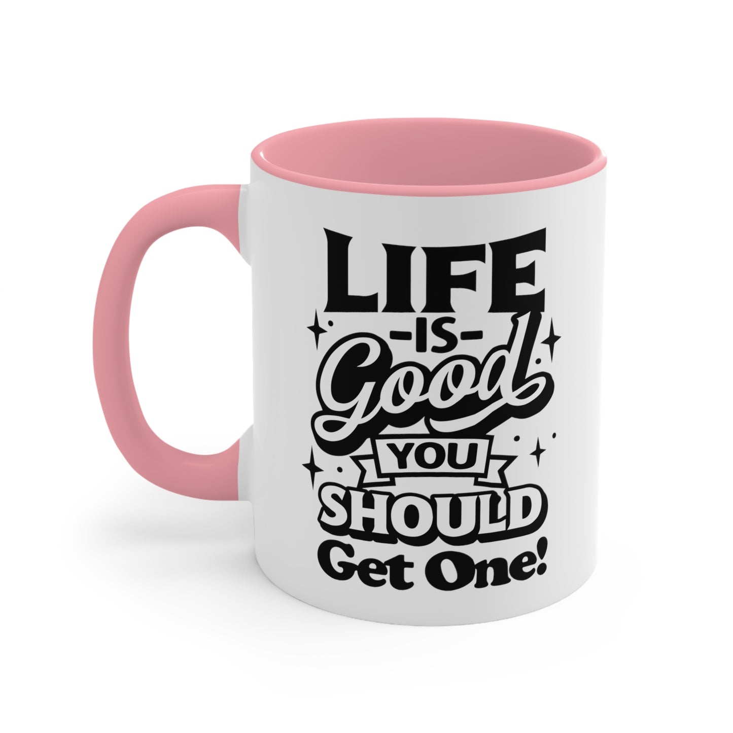 Life Is Good You Should Get One Mug