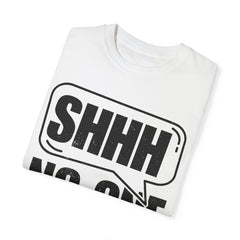 Unisex Garment-Dyed T-Shirt - 'Shhh No One Cares' Statement Tee