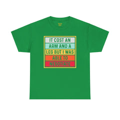 It Cost An Arm And A Leg But I Was Able to Negotiate -  T Shirt