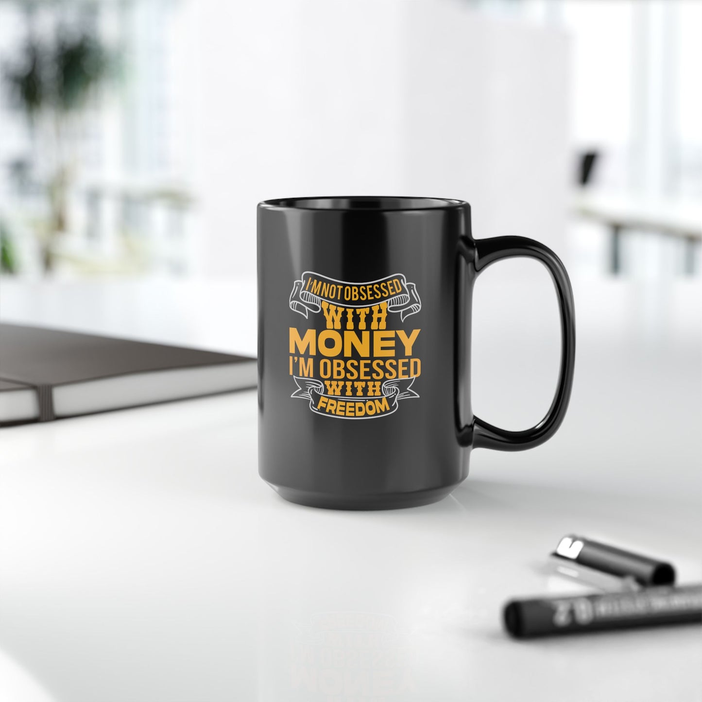 I'm Not Obsessed With Money, I'm Obsessed With Freedom - Graphic Black Mug (11oz, 15oz)