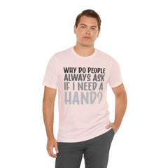 Arm Amputee Humor Tee - Unisex T-Shirt, Limb Loss Awareness, Ice Breaker Shirt