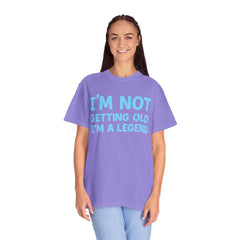 I’m Not Getting Old I’m A Legend T-Shirt — Funny Birthday Tee for Men & Women