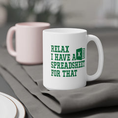 Funny Excel Ceramic Mug - "Relax I Have a Spreadsheet for That" 11oz/15oz/20oz