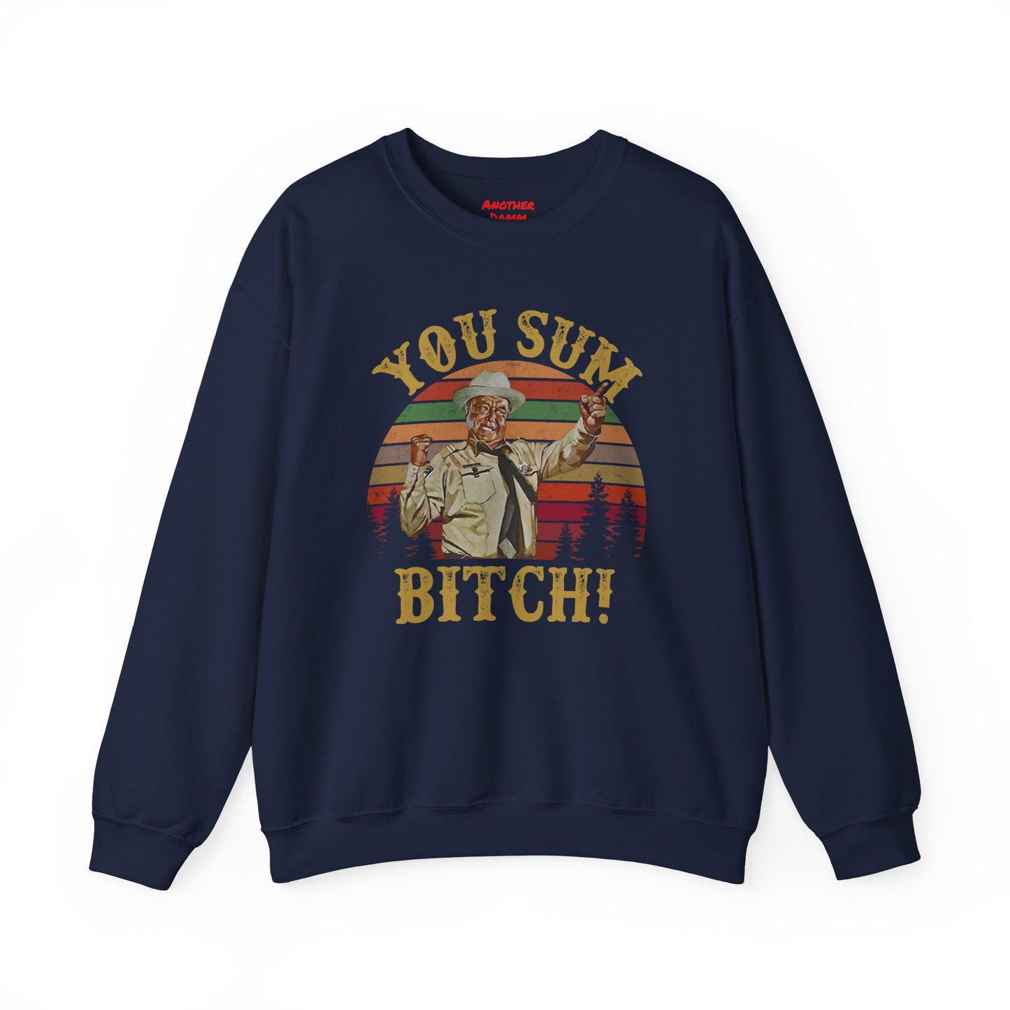 YOU SUM BITCH - Unisex Heavy Blend Crewneck Sweatshirt | Movie Quote | Sheriff Buford T Justice | Smoky And The Bandit | Pop Culture