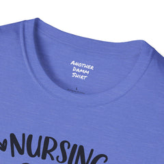 Nurse Quote - Unisex Softstyle T-Shirt | Nurse Awareness, Medical Apparel, Gift For Her, Scrubs Lover, Hospital Staff Gift, Registered Nurse