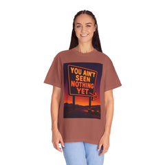 Graphic Comfort Colors Tee - You Ain't Seen Nothing Yet BTO Inspired