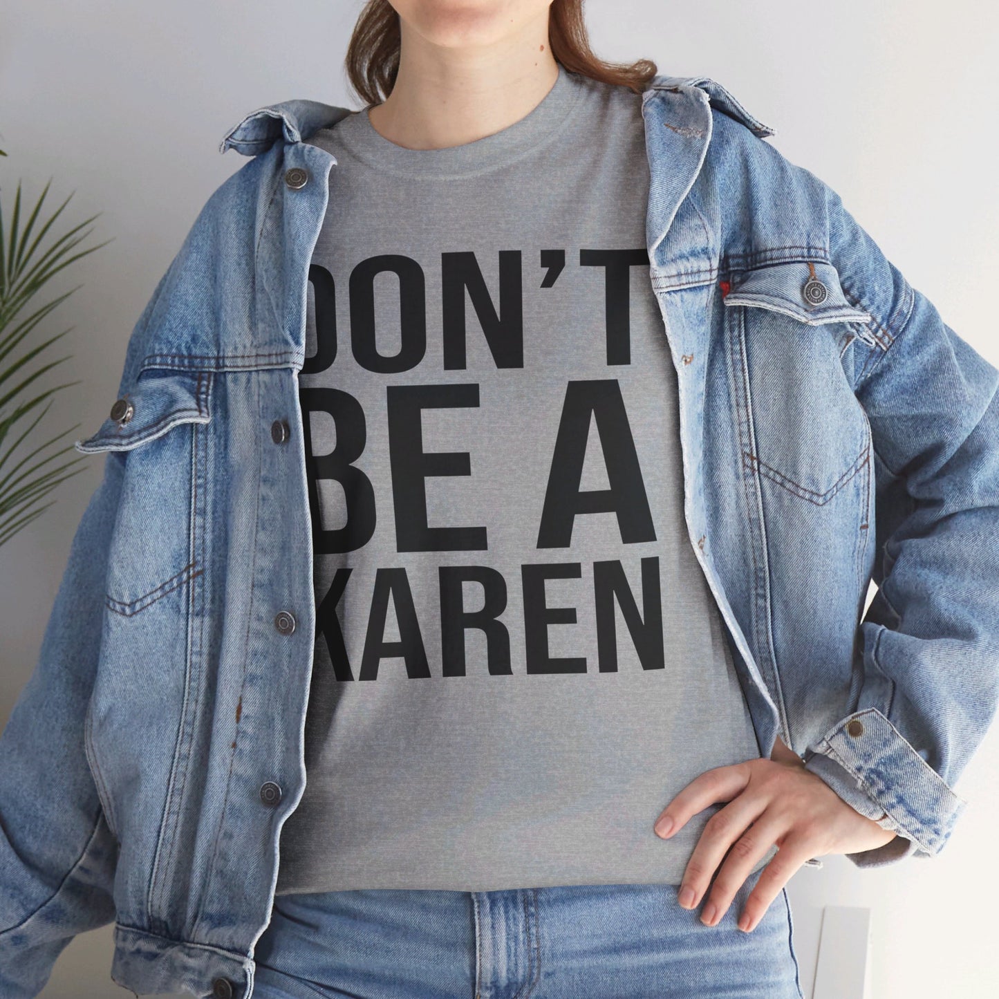 BOLD Don't Be A Karen = Unisex Heavy Cotton Tee