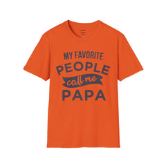 My Favorite People Call Me Papa Unisex Softstyle T-Shirt A unique gift for Papa for Fathers Day, Birthday or Any Day of the year.