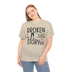 Amputee Humor Broken Leg Story $10  - Unisex Heavy Cotton Tee