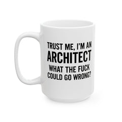 Architect Humor Ceramic Mug, Funny Coffee Cup Gift for Designers, Office Humor, Architect Gift, 11oz 15oz