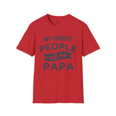 My Favorite People Call Me Papa Unisex Softstyle T-Shirt A unique gift for Papa for Fathers Day, Birthday or Any Day of the year.
