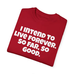I Intend To Live Forever, Comfort Colors Unisex Garment-Dyed T-shirt