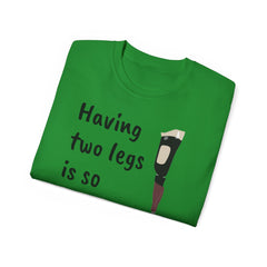 Having Two Legs Is So Last Year / Amputee / Amputation/ One Leg / Above The Knee / Unisex Ultra Cotton Tee