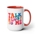 Talk Rugby To Me 15 oz Mug,Rugby mug,rugby coffee mug,rugby fan gift,scrum lover gift,hooker rugby gift,ruck fan gift,rugby player present