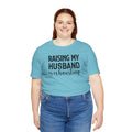 Raising My Husband Is Exhausting - Unisex Jersey Short Sleeve Tee