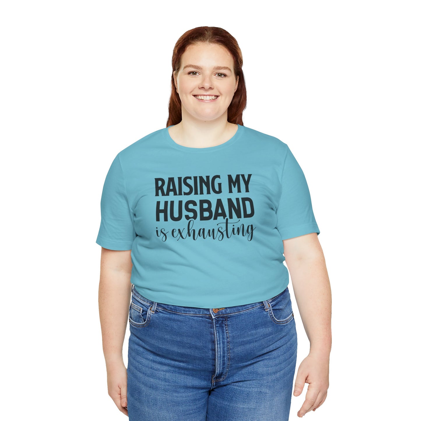 Raising My Husband Is Exhausting - Unisex Jersey Short Sleeve Tee