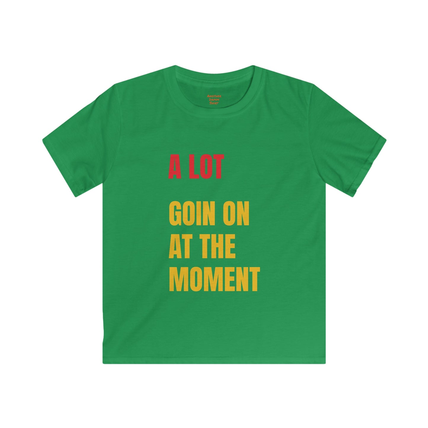 Kids Softstyle Tee, A Lot Going On At The Moment Shirt