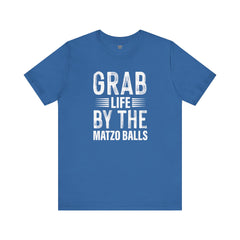 Grab Life By The Matzo Balls - Unisex Jersey Short Sleeve Tee