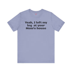 Funny Amputee Quote - Unisex Short Sleeve Tee,Amputee Awareness,Gift For Him,Leg Amputee,Limb Loss Awareness,Unique Amputee Gift,