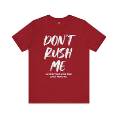 Don't Rush Me Unisex Short Sleeve Tee - Perfect for Procrastinators!