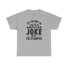Im Trying to Come up with An AMPUTEE JOKE - Unisex T-Shirt