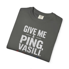 Hunt For Red October Give Me A Ping  Vasili Unisex Garment-Dyed T-shirt