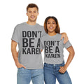 BOLD Don't Be A Karen = Unisex Heavy Cotton Tee