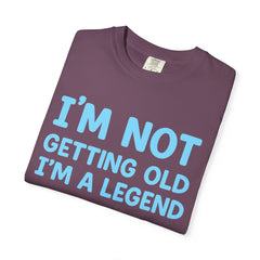 I’m Not Getting Old I’m A Legend T-Shirt — Funny Birthday Tee for Men & Women