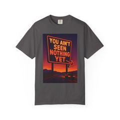 Graphic Comfort Colors Tee - You Ain't Seen Nothing Yet BTO Inspired