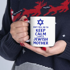 Funny Jewish Mother Ceramic Mug (11oz, 15oz) - dON'T tELL mE tO kEEP cALM i'M a jEWISH mOTHER